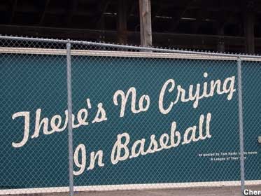 There's No Crying In Baseball.