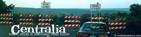Centralia: Town atop a burning coal mine.