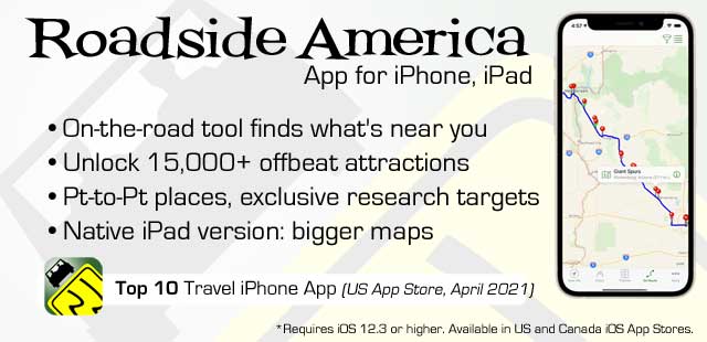 Roadside America App: iPhone, iPad. On-the-road tool finds what's near you.