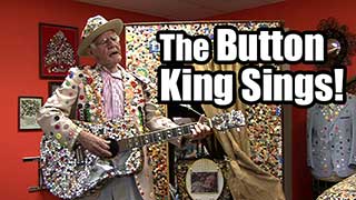 The Button King Sings!